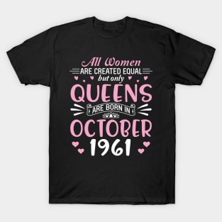 Happy Birthday 59 Years Old To All Women Are Created Equal But Only Queens Are Born In October 1961 T-Shirt